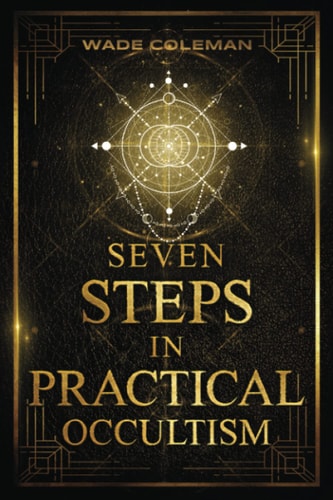 Seven Steps in Practical Occultism Law of Attraction Techniques
