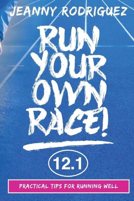 Run Your Own Race!: Practical Tips for Running Well