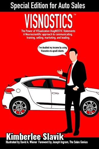 Visnostics - Special Edition for Auto Sales The Power of VISualization DiagNOSTIC Statements A Neuroscientific Approach to Communicating, Training, Selling, Marketing, and Leading.