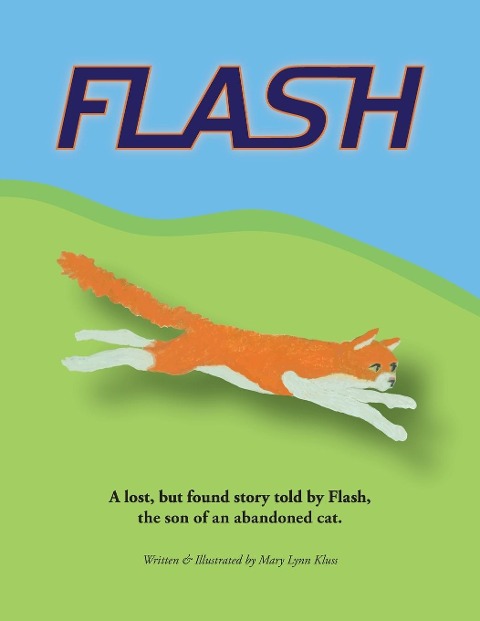 Flash: A lost, but found story told by Flash, the son of an abandoned cat.