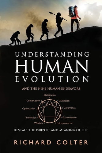 Understanding Human Evolution And the Nine Human Endeavors - Reveals the Purpose and Meaning of Life