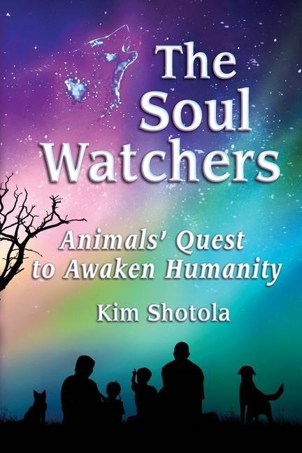 The Soul Watchers: Animals Quest to Awaken Humanity