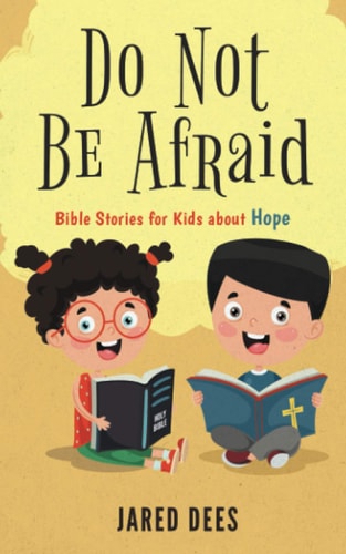 Do Not Be Afraid Bible Stories for Kids about Hope