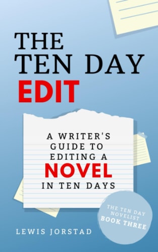 The Ten Day Edit A Writer's Guide to Editing a Novel in Ten Days