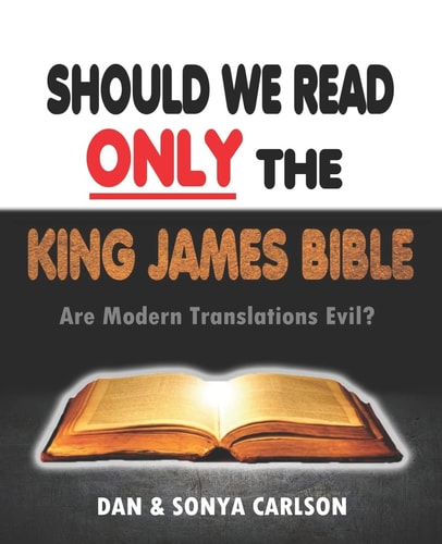 Should We Read ONLY the King James Bible Are Modern Translations Evil?