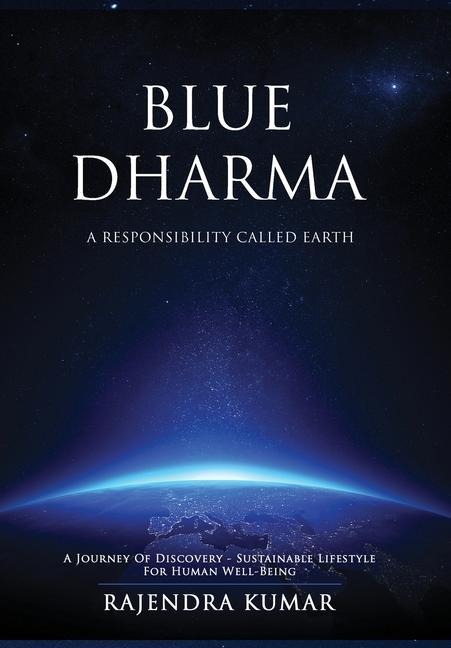 Blue Dharma - A Responsibility Called Earth: A Journey of Discovery - Sustainable Lifestyle for Human Well-being