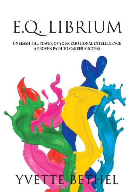 E.Q. Librium     Unleash the Power of Your Emotional Intelligence: A Proven Path to Career Success
