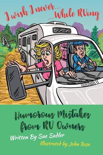 I Wish I Never .... While RVing Humorous Mistakes from RV Owners