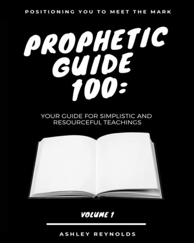 Positioning You to Meet the Mark Prophetic Guide 100 Your Guide For Simplistic and Resourceful Teachings