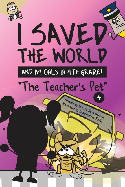 I Saved the World and Im Only in 4th Grade!: The Teachers Pet (Book 4)