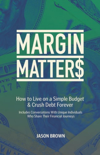 Margin Matters How to Live on a Simple Budget and Crush Debt Forever