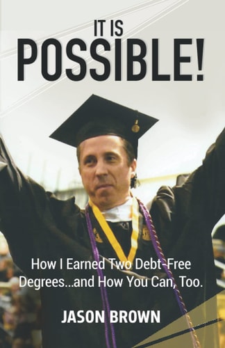 It Is Possible! How I Earned Two Debt-Free Degrees...and How You Can, Too.
