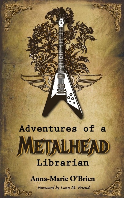 Adventures of a Metalhead Librarian: A Rock n Roll Memoir
