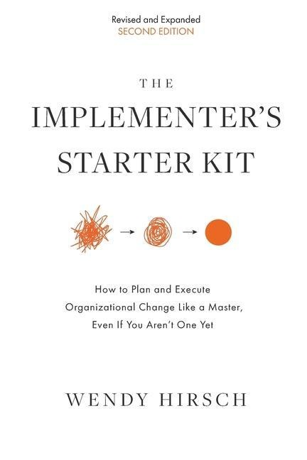 The Implementers Starter Kit, Second Edition: How to Plan and Execute Organizational Change Like a Master, Even If You Arent One Yet