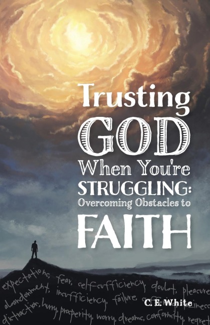 Trusting God When Youre Struggling: Overcoming Obstacles to Faith