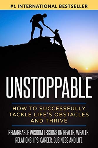 Unstoppable How to Successfully Tackle Life's Obstacles and Thrive