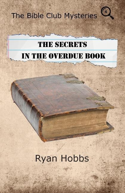 The Bible Club Mysteries Book Four: The Secrets in the Overdue Book