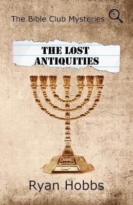The Bible Club Mysteries Book Five: The Lost Antiquities