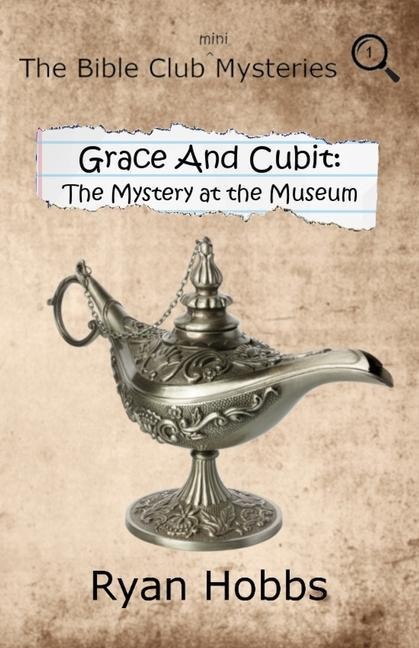 Grace and Cubit Book One: The Mystery at the Museum