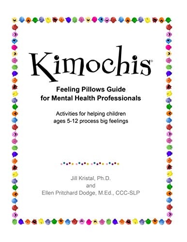 Kimochis Feeling Pillows Guide for Mental Health Professionals Activities for Helping Children Ages 5-12 Process Big Feelings
