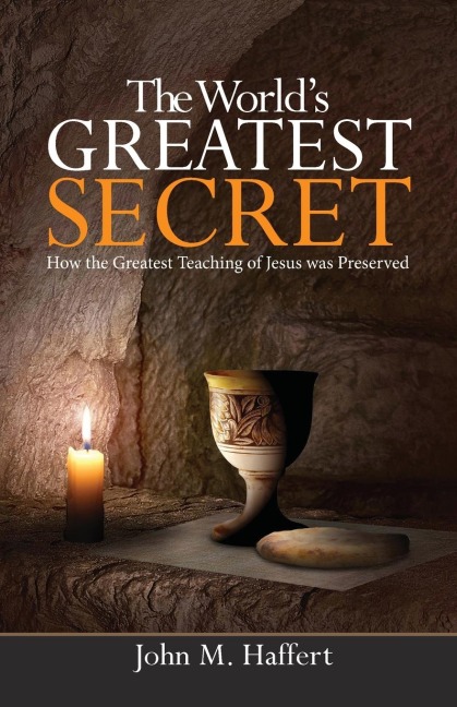 The Worlds Greatest Secret: How the greatest teaching of Jesus was preserved