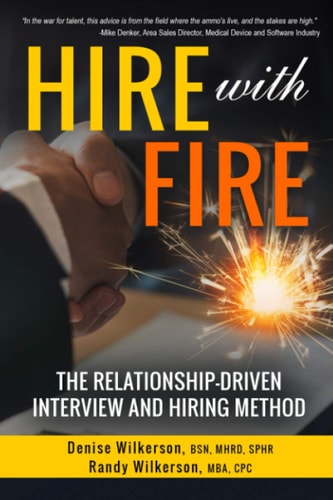 HIRE with FIRE The Relationship-Driven Interview and Hiring Method