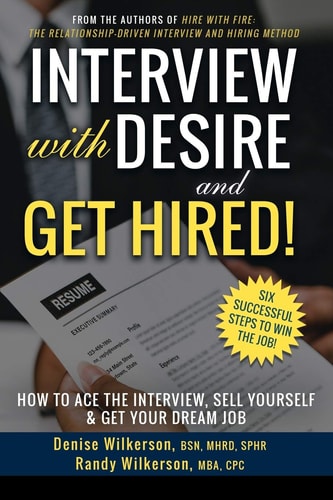 INTERVIEW with DESIRE and GET HIRED! How to Ace the Interview, Sell Yourself & Get Your Dream Job