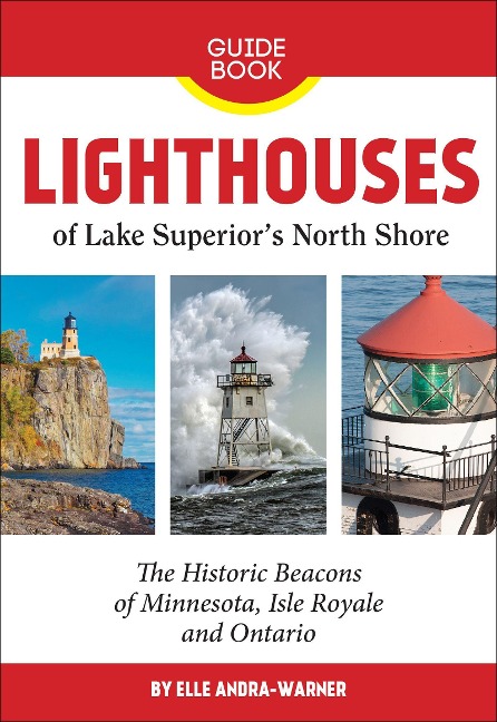 Lighthouses of Lake Superiors North Shore: The Historic Beacons of Minnesota, Isle Royale and Ontario