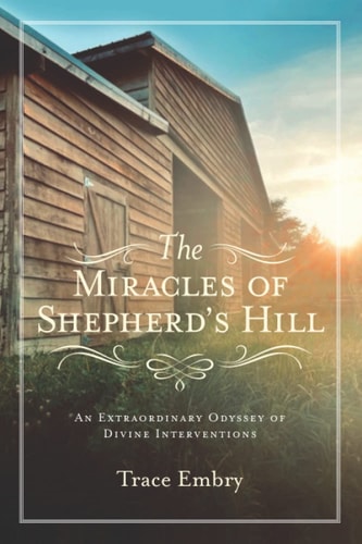 The Miracles of Shepherd's Hill An Extraordinary Odyssey of Divine Interventions