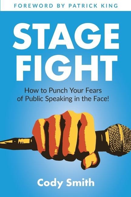 Stage Fight: How to Punch Your Fears of Public Speaking in the Face!