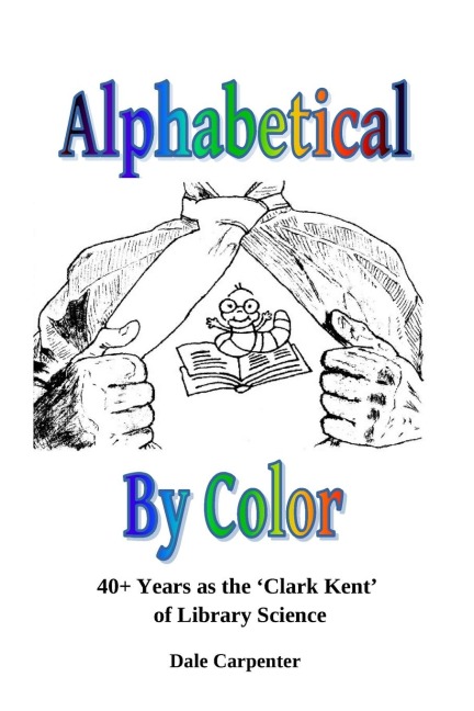 Alphabetical By Color: 40+ Years as the Clark Kent of Library Science