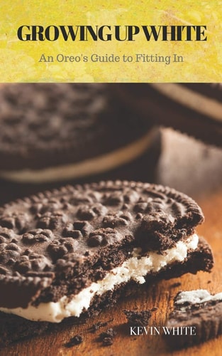 Growing Up White An Oreo's Guide To Fitting In