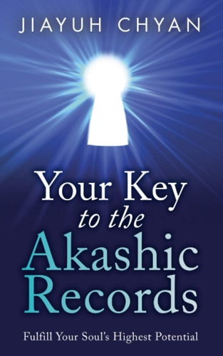 Your Key to the Akashic Records Fulfill Your Soul's Highest Potential