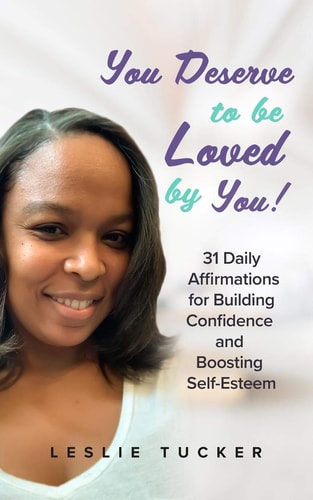 You Deserve to be Loved By You! 31 Daily Affirmations for Building Confidence and Boosting Self-Esteem