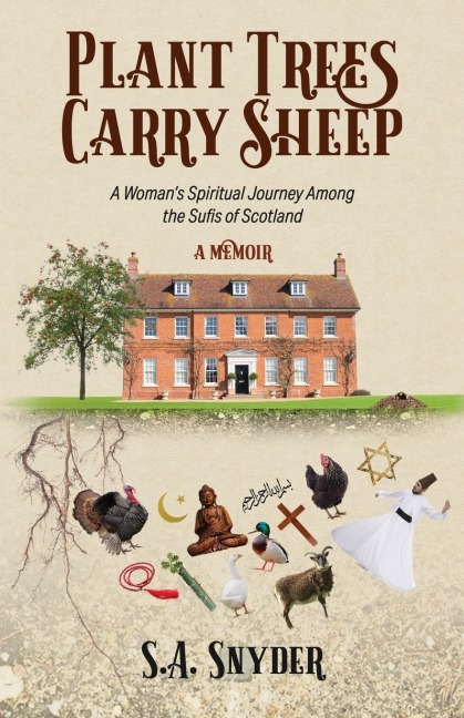 Plant Trees, Carry Sheep: A Womans Spiritual Journey Among the Sufis of Scotland: A Memoir