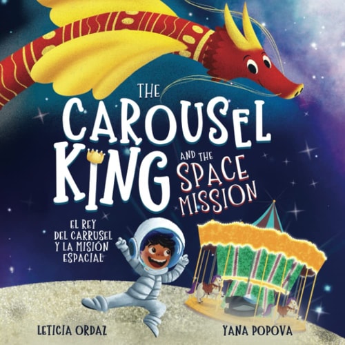 The Carousel King and the Space Mission A Children's STEAM Book About Believing in Yourself