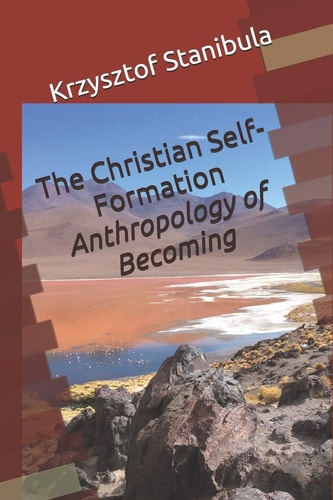 The Christian Self-Formation Anthropology of Becoming