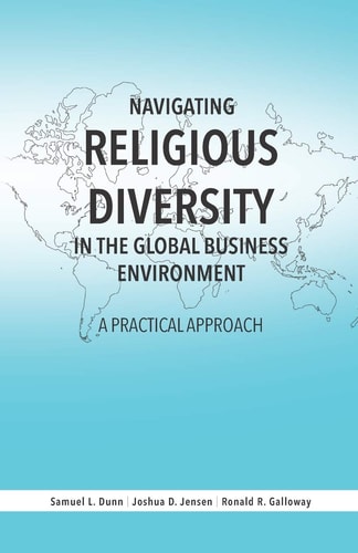 Navigating Religious Diversity in the Global Business Environment A Practical Approach