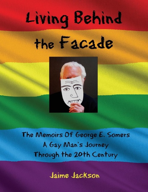 Living Behind the Façade: Memoirs Of A Gay Mans  Journey Through the 20th Century