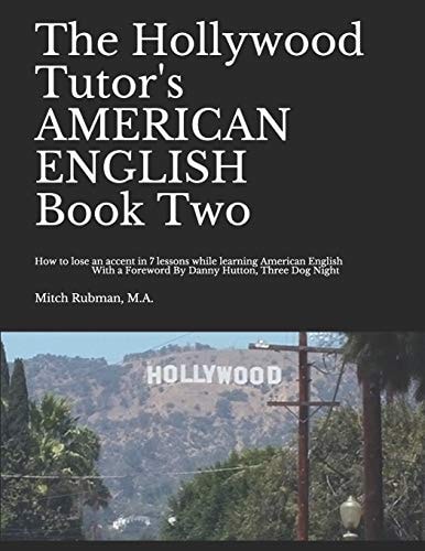 The Hollywood Tutor's AMERICAN ENGLISH, Book Two How to Lose an Accent in 7 Lessons While Learning American English