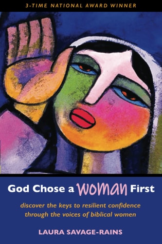 God Chose a Woman First Discover the Keys to Resilient Confidence Through the Voices of Biblical Women