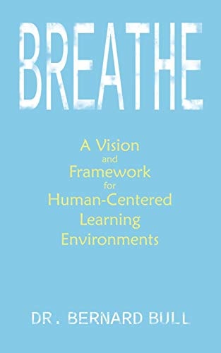 Breathe A Vision and Framework for Human-Centered Learning Environments