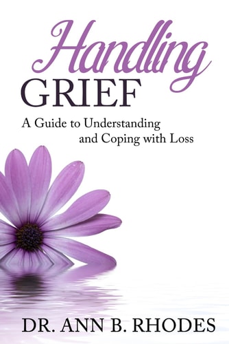 Handling Grief A Guide to Understanding and Coping with Loss