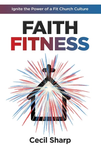 Faith Fitness Ignite the Power of a Fit Church Culture