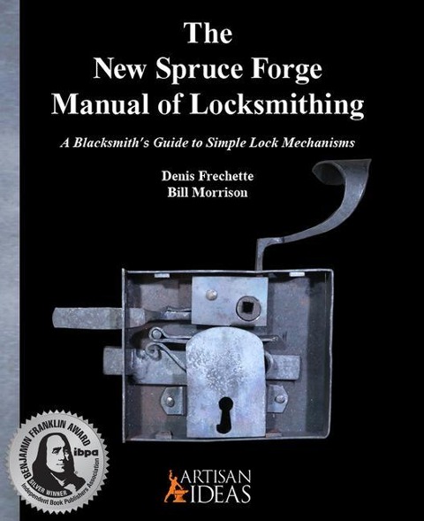 The New Spruce Forge Manual of Locksmithing: A Blacksmiths Guide to Simple Lock Mechanisms