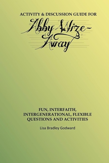 Activity &amp; Discussion Guide for Abby Wize - AWAY: Interfaith, Intergenerational Exploration of Book A in the Abby Wize Series