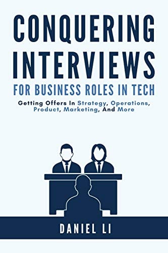 Conquering Interviews for Business Roles in Tech Getting Job Offers in Strategy, Operations, Product, Marketing, and More