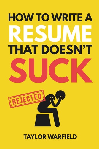 How to Write a Resume That Doesn't Suck Land Interviews at the Most Competitive Jobs