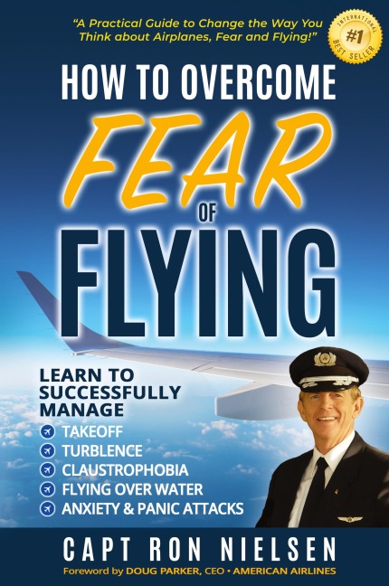 How to Overcome Fear of Flying - A Practical Guide to Change the Way You Think about Airplanes, Fear and Flying: Learn to Manage Takeoff, Turbulence, Flying over Water, Anxiety and Panic Attacks