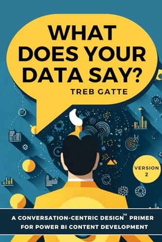 What Does Your Data Say? A Conversation-Centric Design(TM) Primer for Power BI Content Development